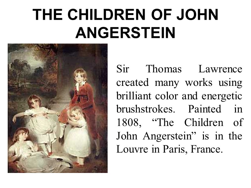THE CHILDREN OF JOHN ANGERSTEIN Sir Thomas Lawrence created many works using brilliant color